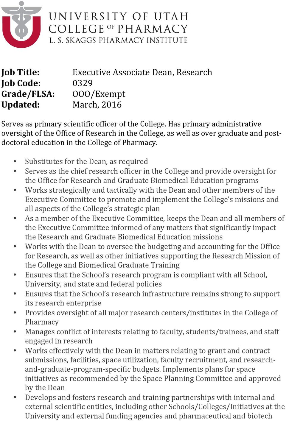 Substitutes for the Dean, as required Serves as the chief research officer in the College and provide oversight for the Office for Research and Graduate Biomedical Education programs Works