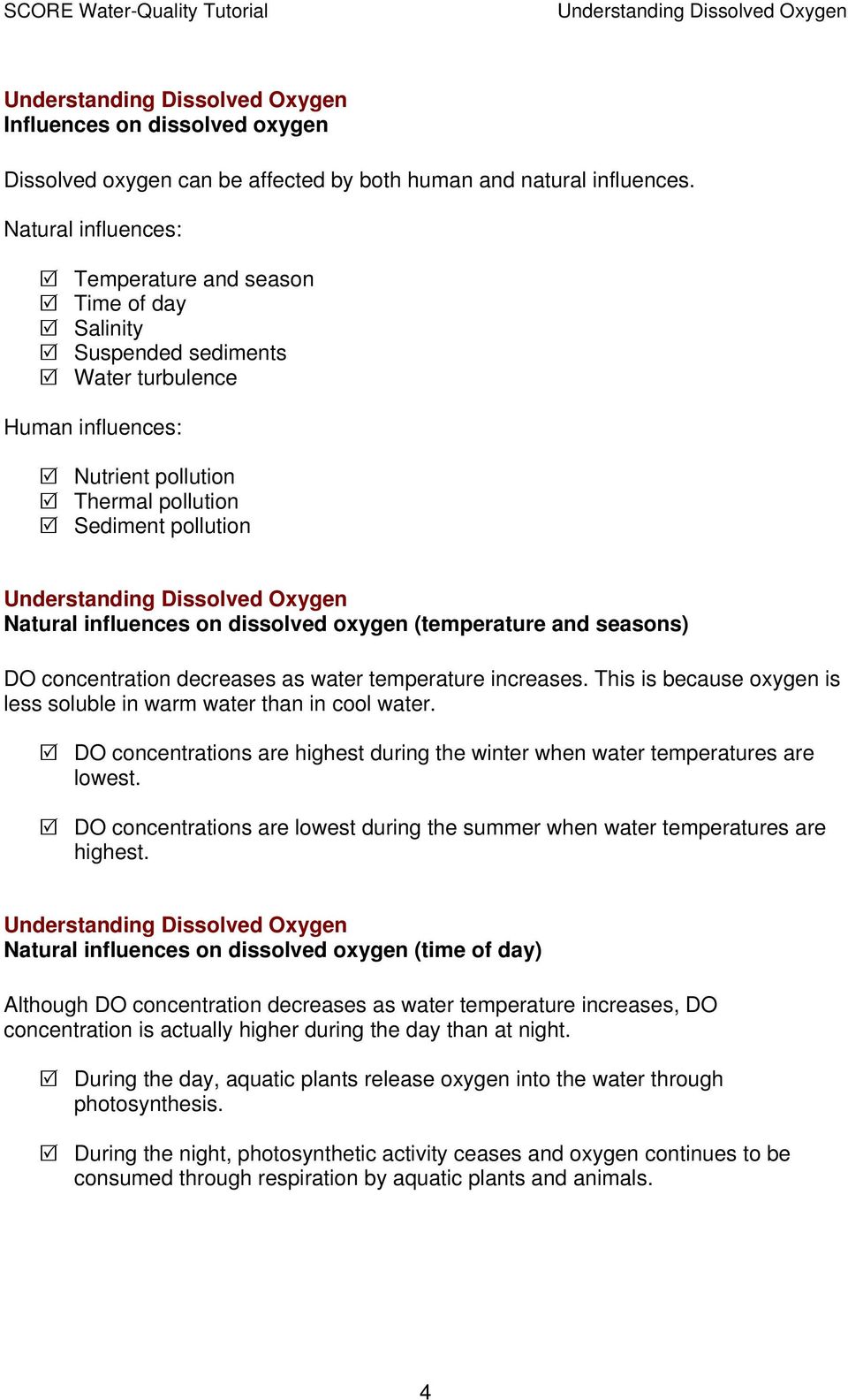 dissolved oxygen (temperature and seasons) DO concentration decreases as water temperature increases. This is because oxygen is less soluble in warm water than in cool water.