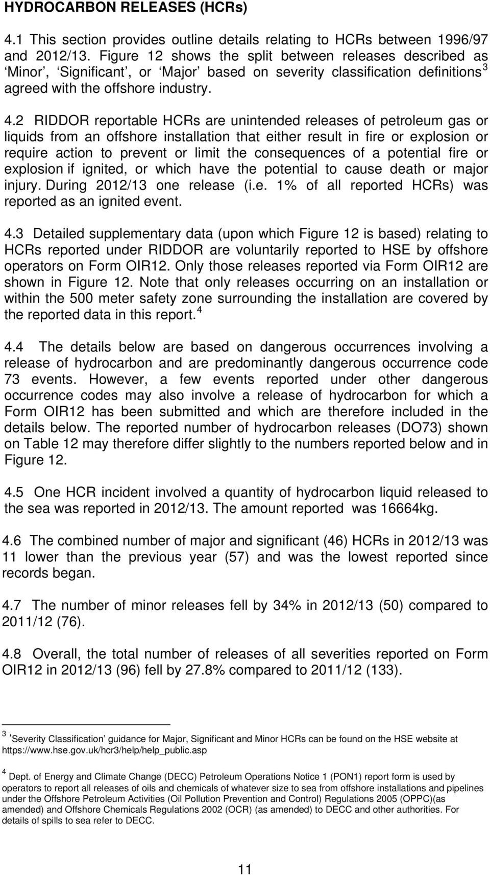 2 RIDDOR reportable HCRs are unintended releases of petroleum gas or liquids from an offshore installation that either result in fire or explosion or require action to prevent or limit the