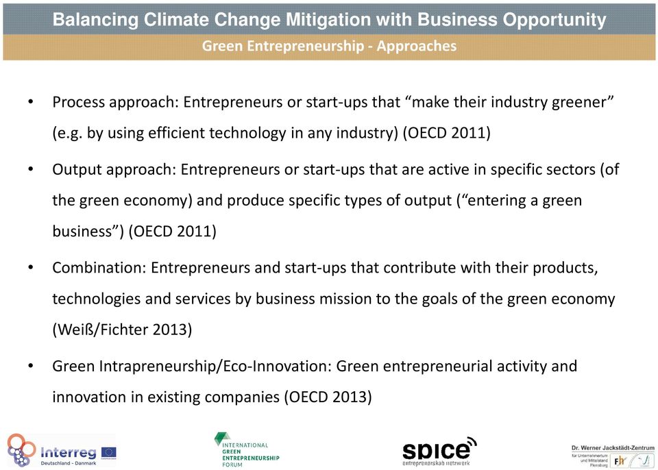 by using efficient technology in any industry) (OECD 2011) Output approach: Entrepreneurs or start-ups that are active in specific sectors (of the green economy)