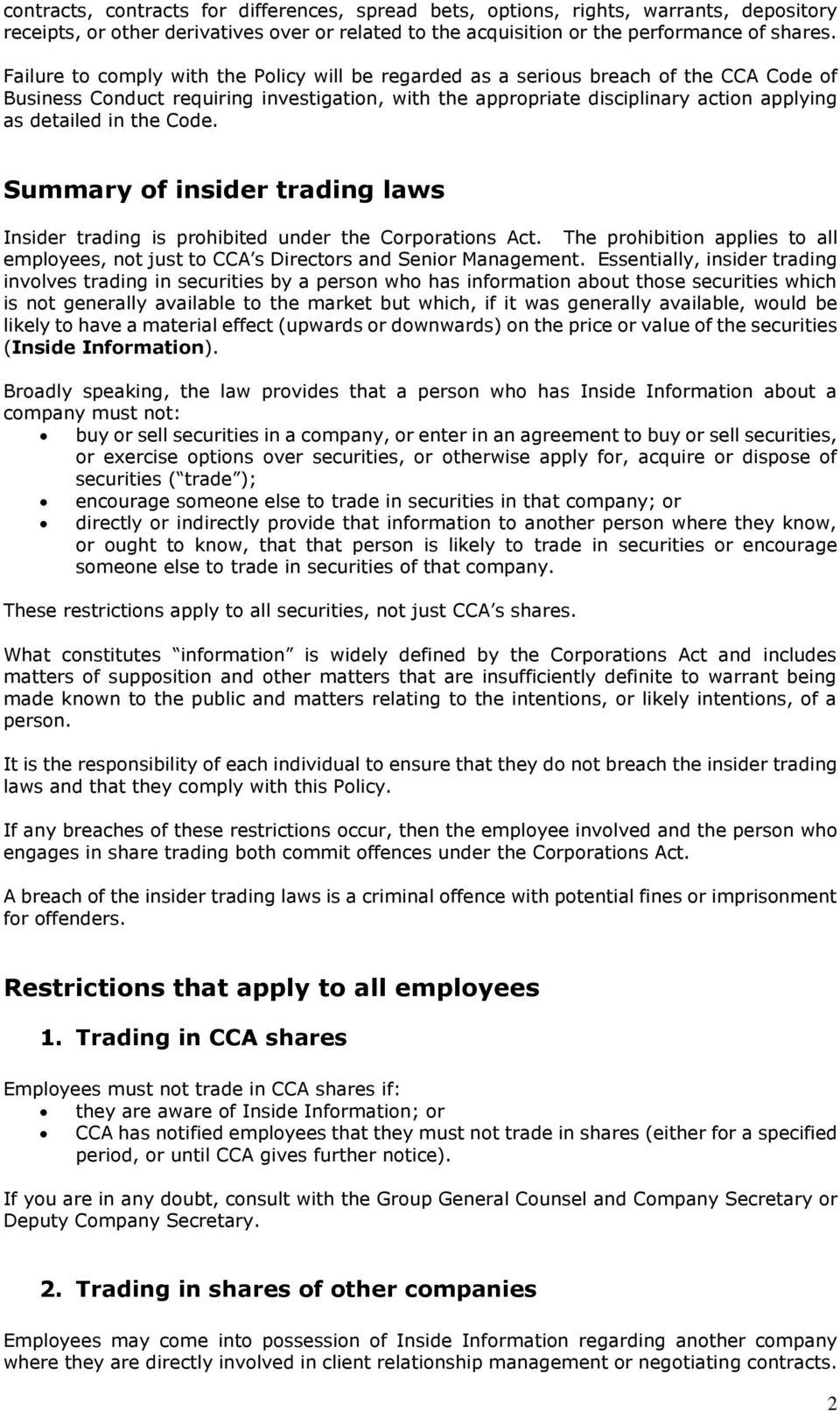 the Code. Summary of insider trading laws Insider trading is prohibited under the Corporations Act. The prohibition applies to all employees, not just to CCA s Directors and Senior Management.