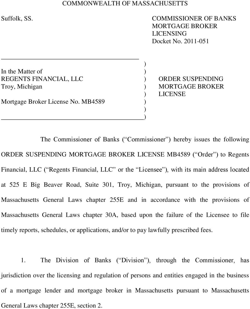 MB4589 ) ) ) The Commissioner of Banks ( Commissioner ) hereby issues the following ORDER SUSPENDING MORTGAGE BROKER LICENSE MB4589 ( Order ) to Regents Financial, LLC ( Regents Financial, LLC or the