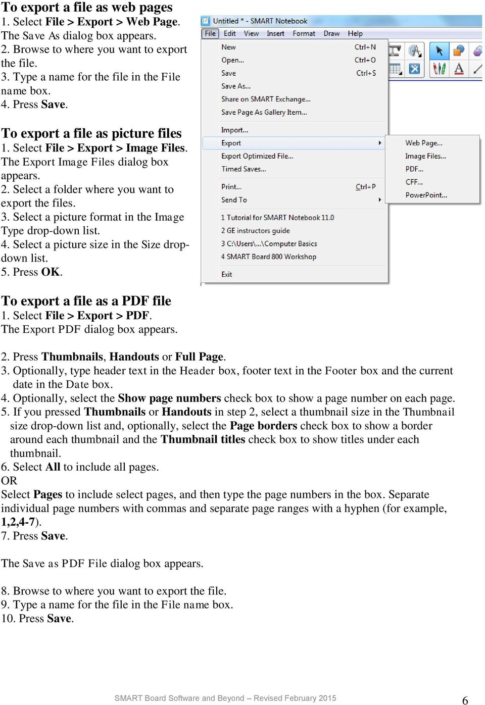 Select a picture format in the Image Type drop-down list. 4. Select a picture size in the Size dropdown list. 5. Press OK. To export a file as a PDF file 1. Select File > Export > PDF.