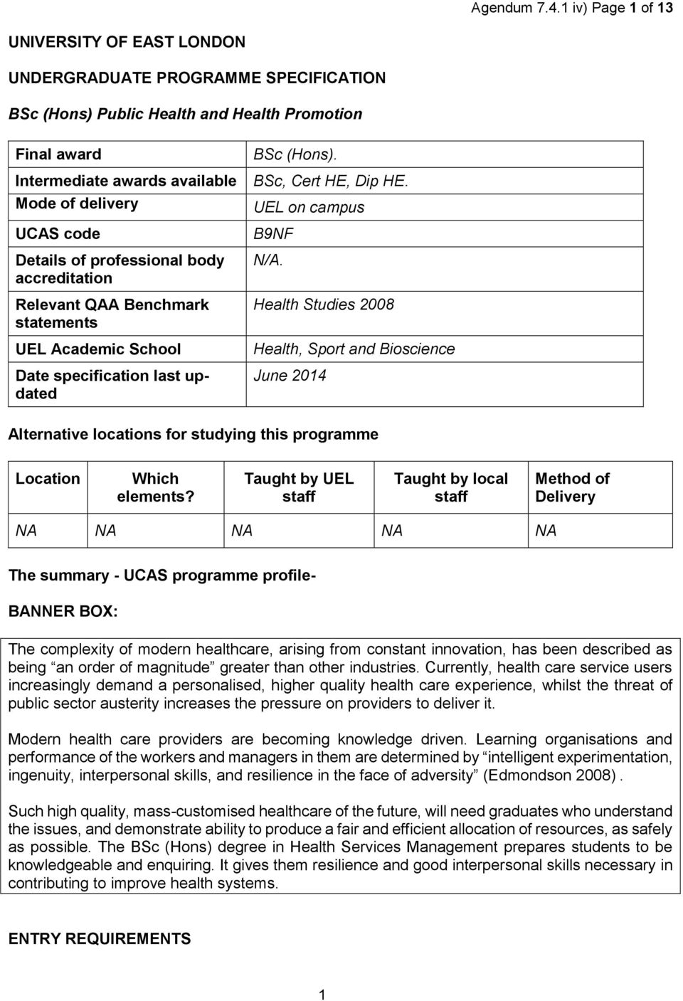 Details of professional body accreditation Relevant QAA Benchmark statements UEL Academic School Date specification last updated BSc (Hons). BSc, Cert HE, Dip HE. UEL on campus B9NF N/A.