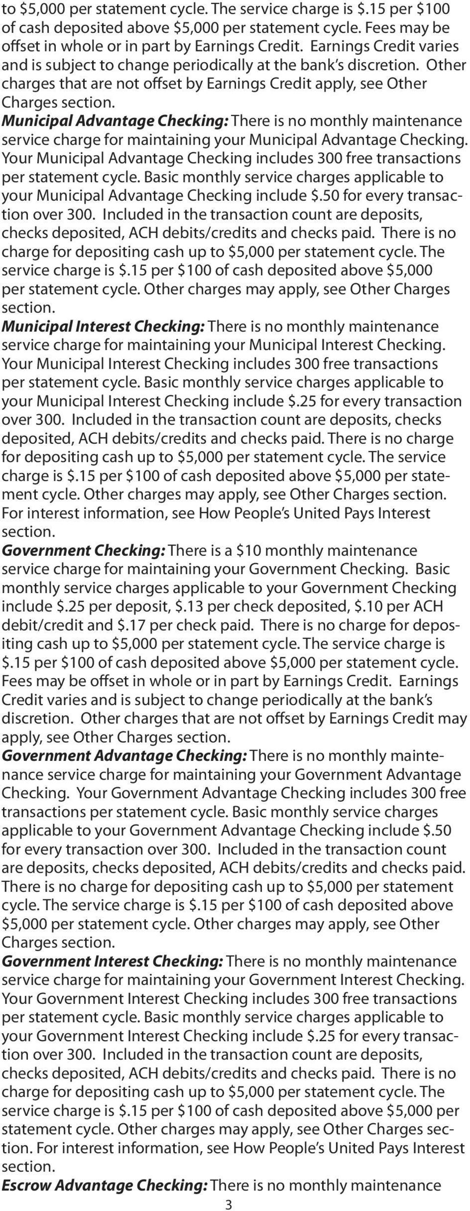 Other charges that are not offset by Earnings Credit apply, see Other Municipal Advantage Checking: There is no monthly maintenance service charge for maintaining your Municipal Advantage Checking.