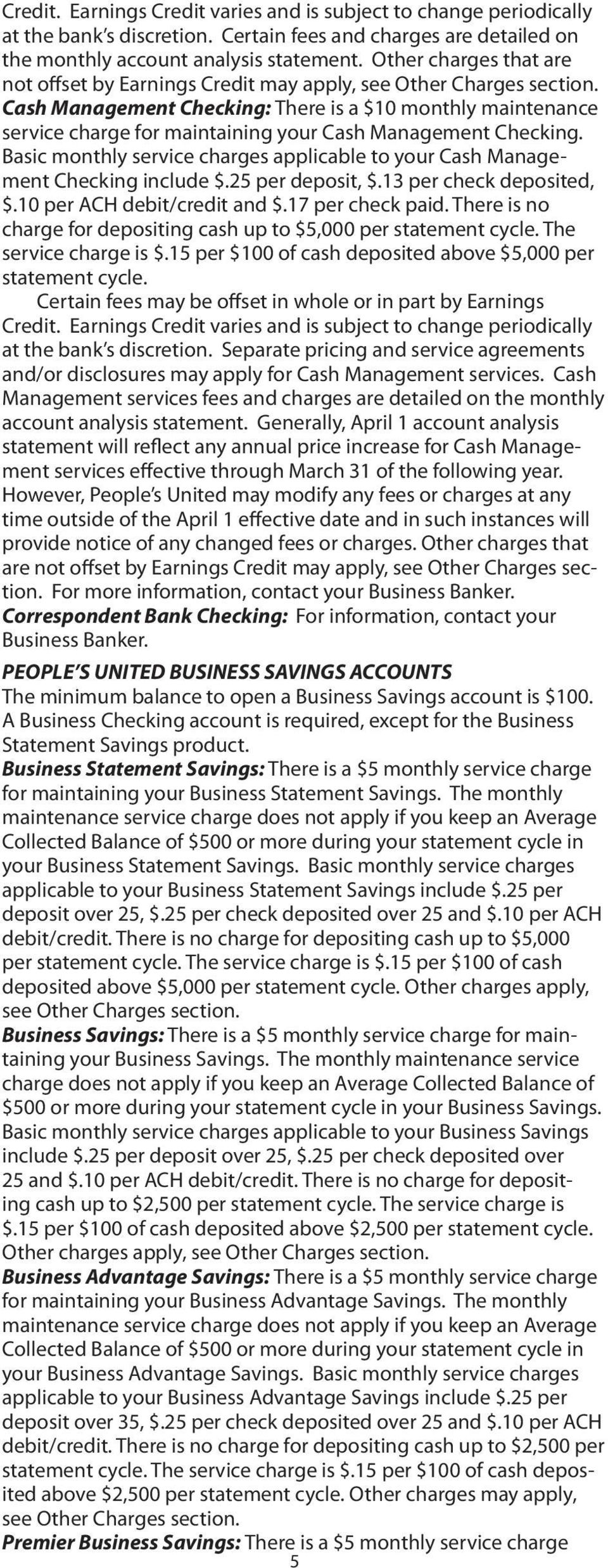 Basic monthly service charges applicable to your Cash Management Checking include $.25 per deposit, $.13 per check deposited, $.10 per ACH debit/credit and $.17 per check paid.
