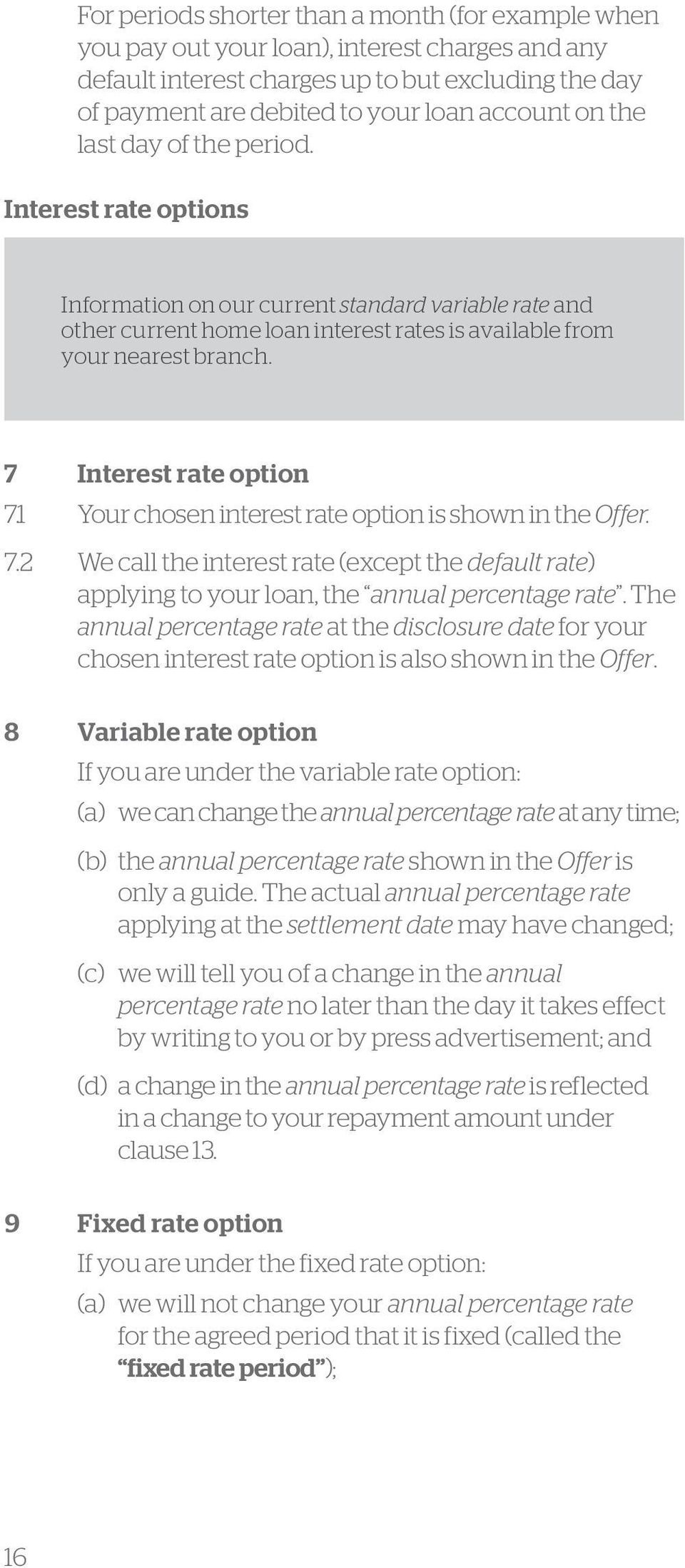 7 Interest rate option 7.1 Your chosen interest rate option is shown in the Offer. 7.2 We call the interest rate (except the default rate) applying to your loan, the annual percentage rate.