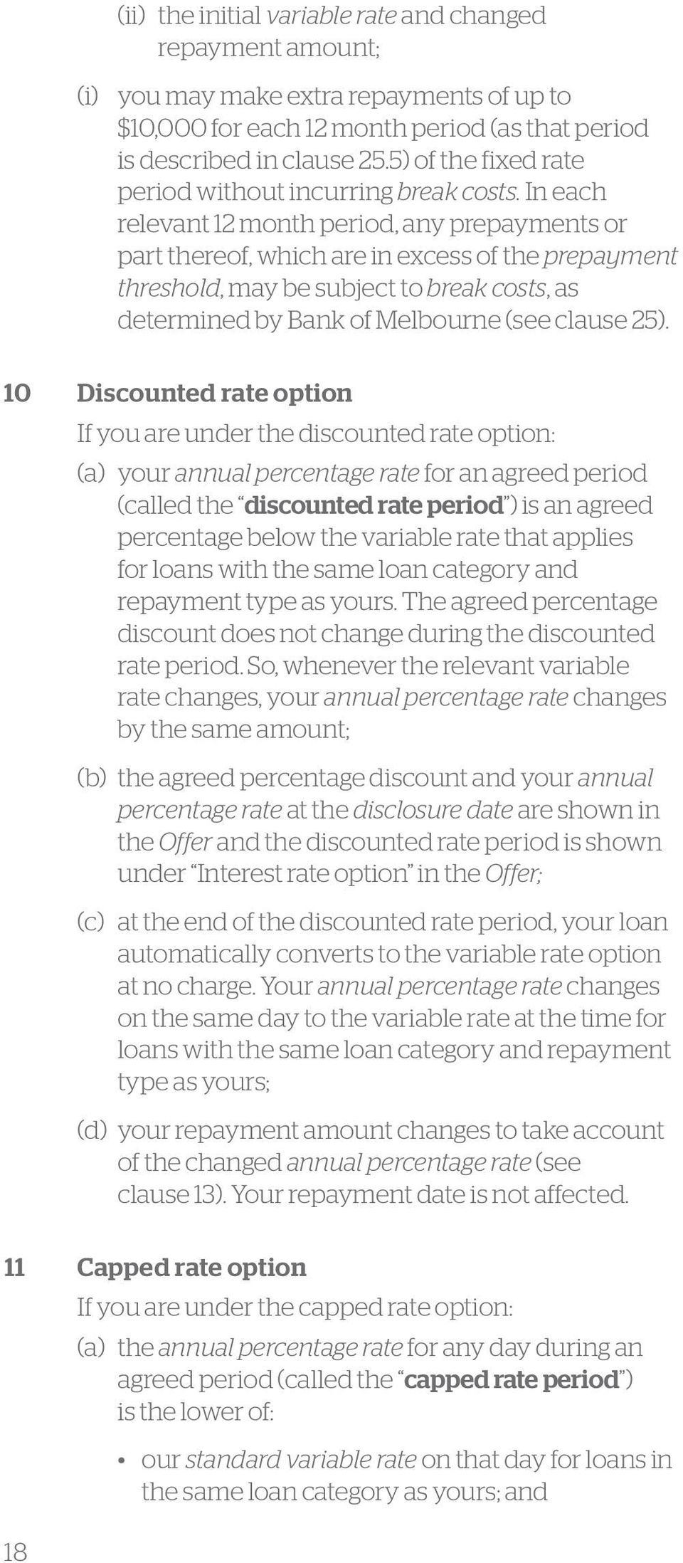 In each relevant 12 month period, any prepayments or part thereof, which are in excess of the prepayment threshold, may be subject to break costs, as determined by Bank of Melbourne (see clause 25).
