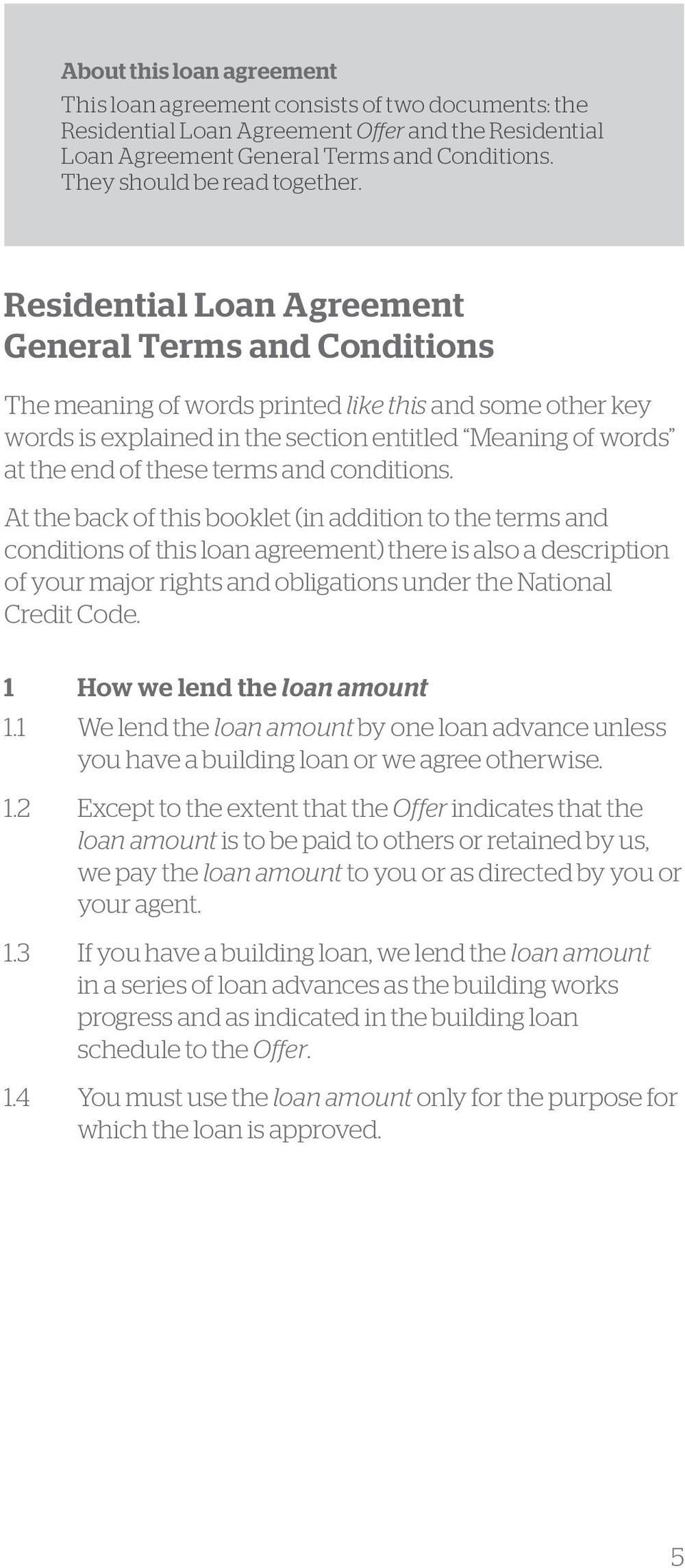 Residential Loan Agreement General Terms and Conditions The meaning of words printed like this and some other key words is explained in the section entitled Meaning of words at the end of these terms