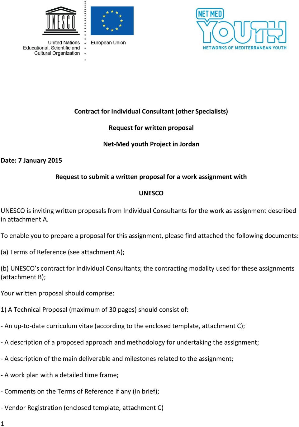 To enable you to prepare a proposal for this assignment, please find attached the following documents: (a) Terms of Reference (see attachment A); (b) UNESCO s contract for Individual Consultants; the