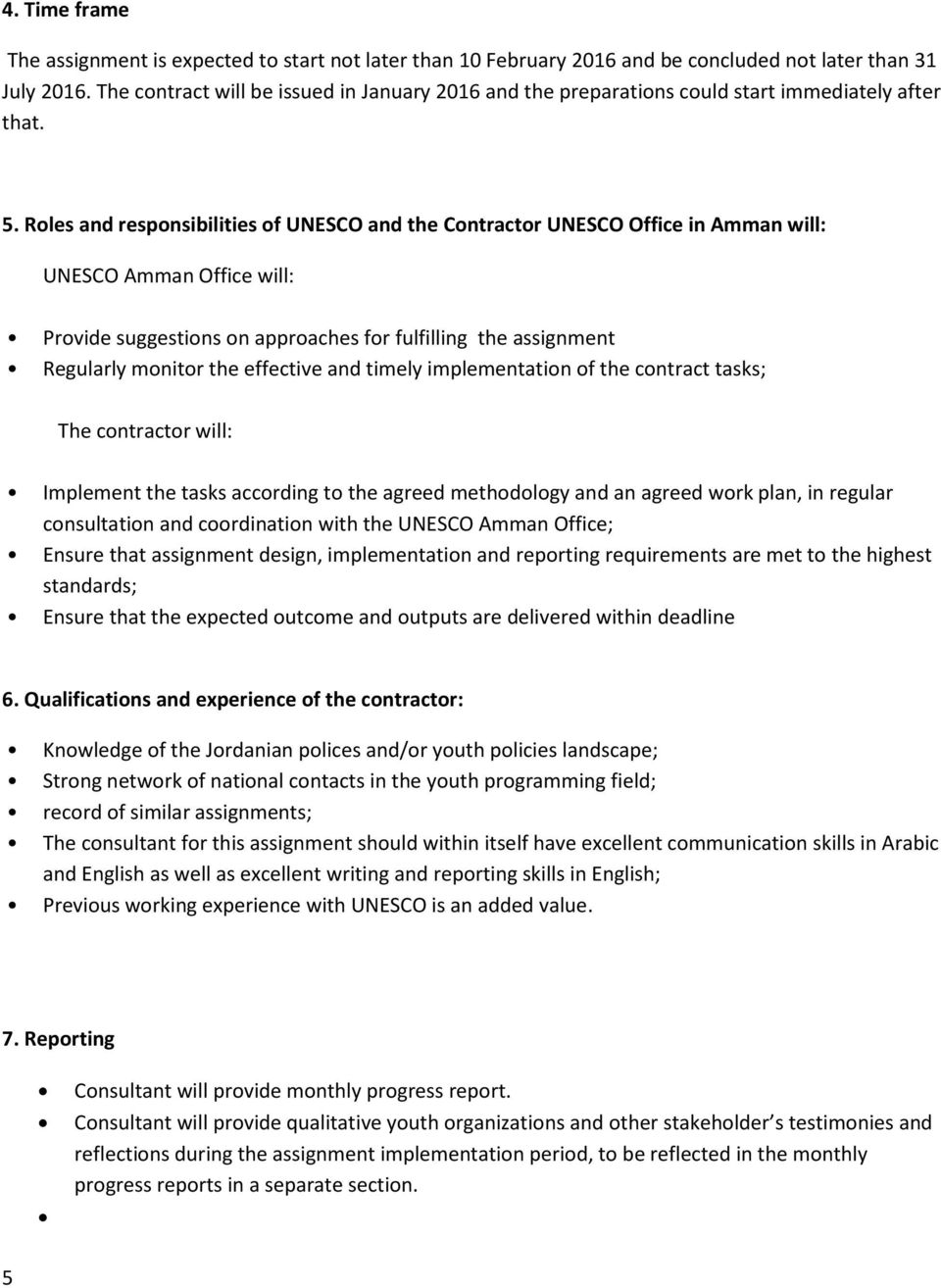 Roles and responsibilities of UNESCO and the Contractor UNESCO Office in Amman will: UNESCO Amman Office will: Provide suggestions on approaches for fulfilling the assignment Regularly monitor the