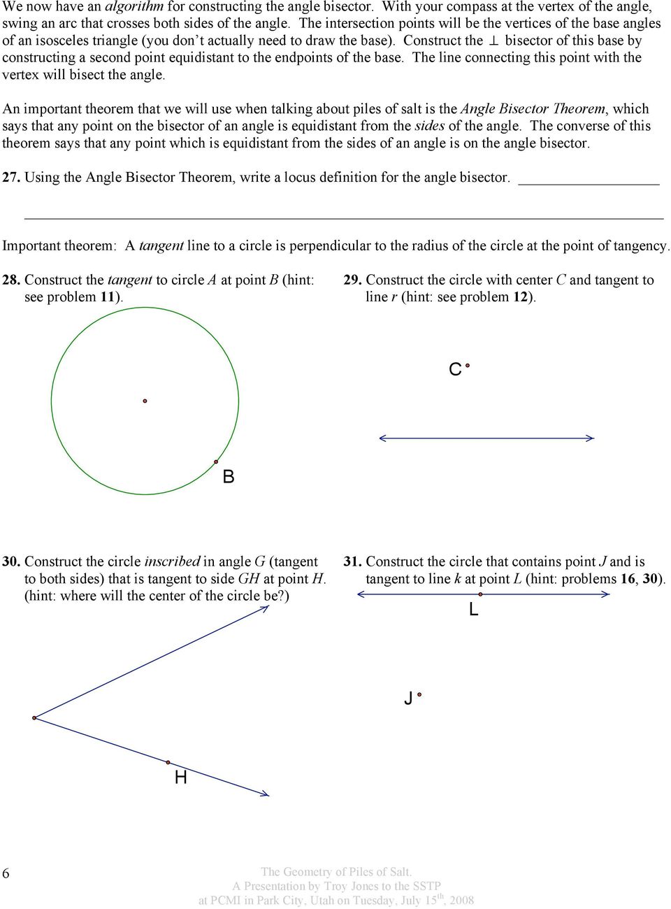 Construct the bisector of this base by constructing a second point equidistant to the endpoints of the base. The line connecting this point with the vertex will bisect the angle.