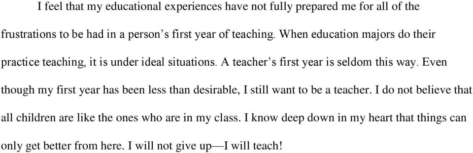 Even though my first year has been less than desirable, I still want to be a teacher.