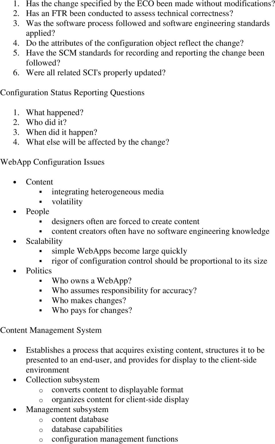 Have the SCM standards for recording and reporting the change been followed? 6. Were all related SCI's properly updated? Configuration Status Reporting Questions 1. What happened? 2. Who did it? 3.