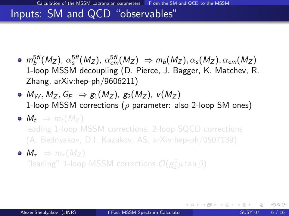 Zhang, arxiv:hep-ph/9606211) M W, M Z, G F g 1 (M Z ), g 2 (M Z ), v(m Z ) 1-loop MSSM corrections (ρ parameter: also 2-loop SM ones) M t m t (M Z ) leading