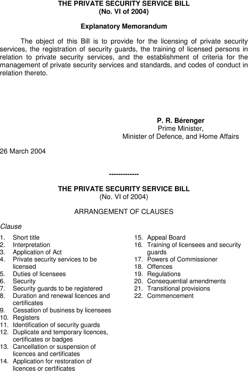 relation to private security services, and the establishment of criteria for the management of private security services and standards, and codes of conduct in relation thereto. 26 March 2004 P. R.