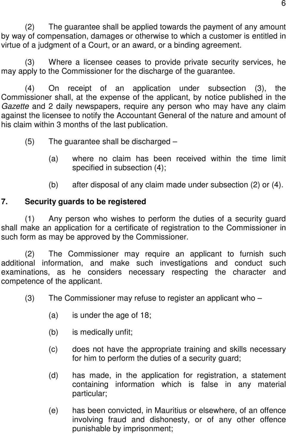 (4) On receipt of an application under subsection (3), the Commissioner shall, at the expense of the applicant, by notice published in the Gazette and 2 daily newspapers, require any person who may