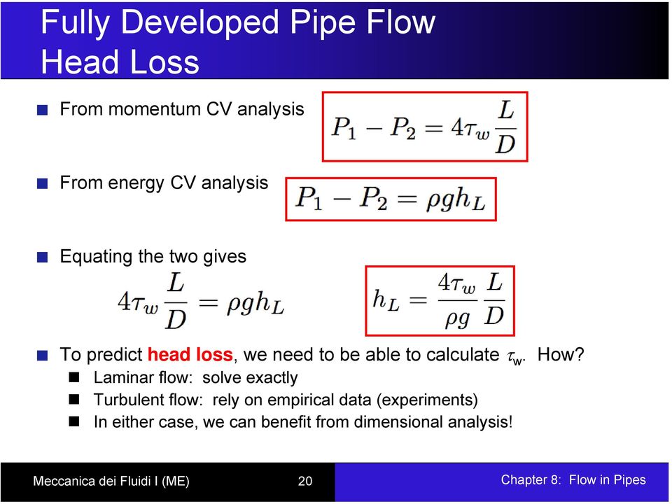 Laminar flow: solve exactly Turbulent flow: rely on empirical data (experiments) In