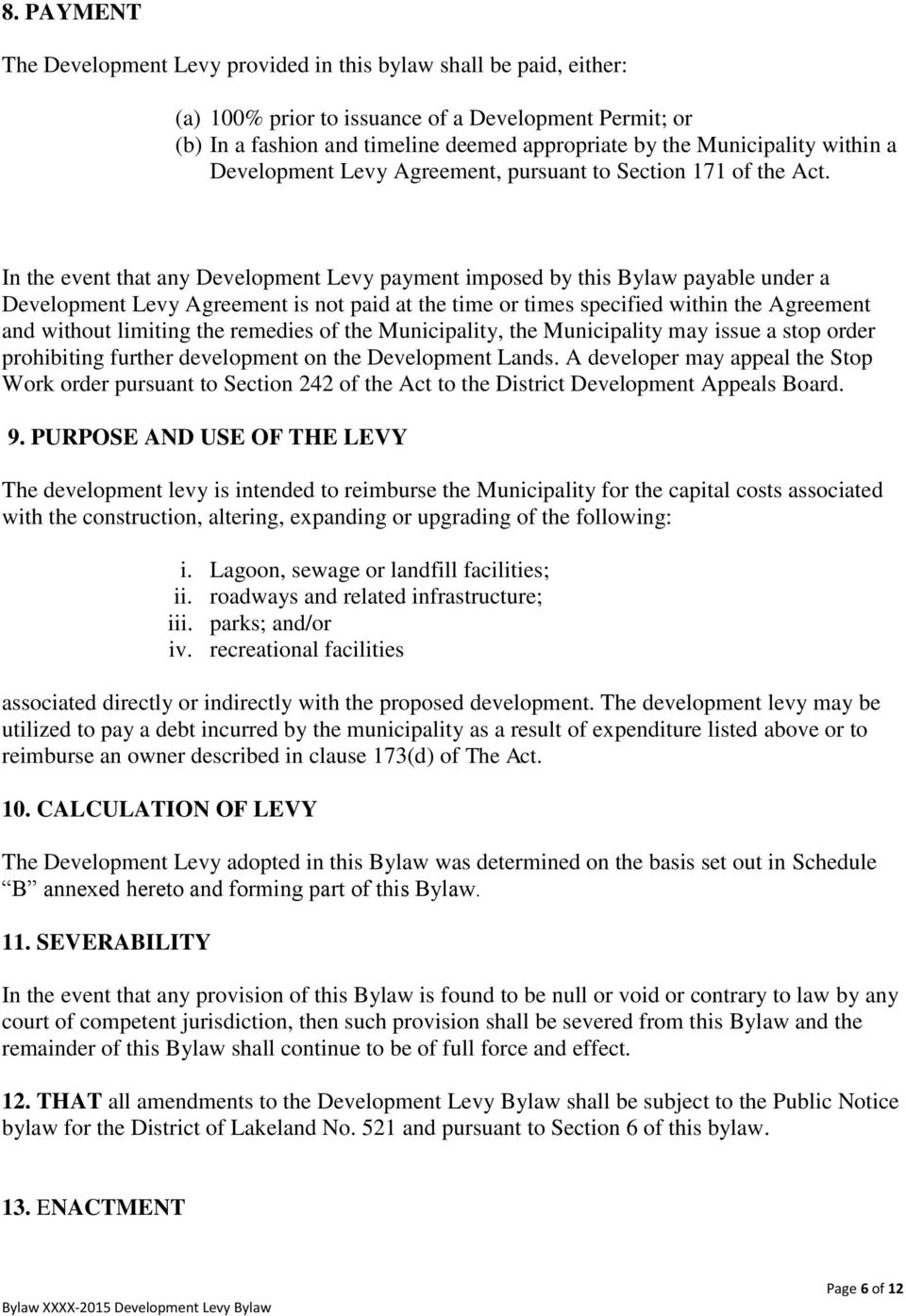 In the event that any Development Levy payment imposed by this Bylaw payable under a Development Levy Agreement is not paid at the time or times specified within the Agreement and without limiting
