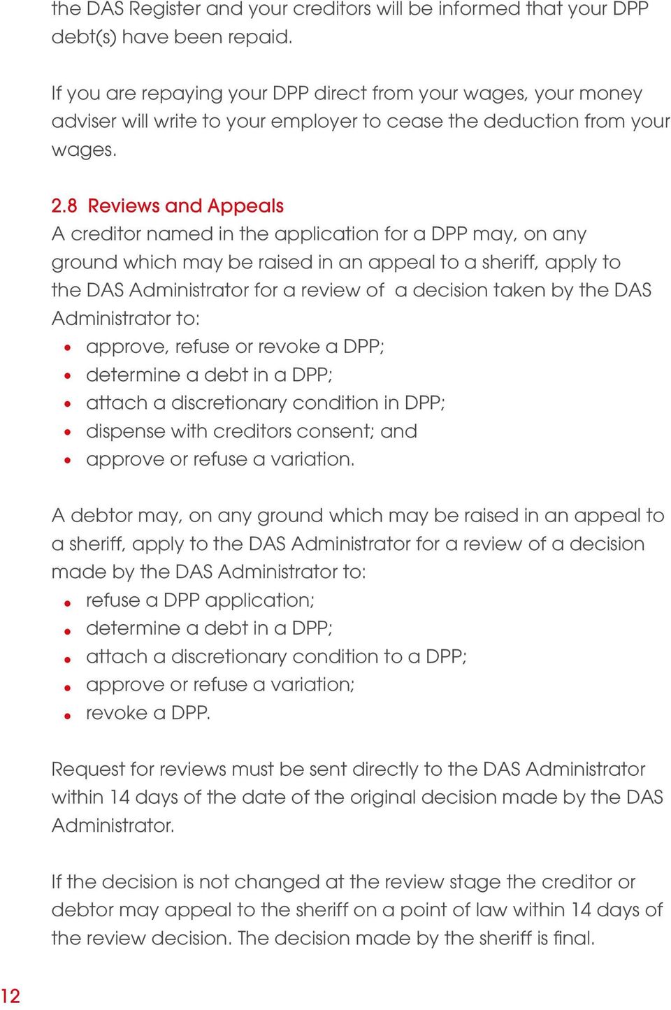 8 Reviews and Appeals A creditor named in the application for a DPP may, on any ground which may be raised in an appeal to a sheriff, apply to the DAS Administrator for a review of a decision taken