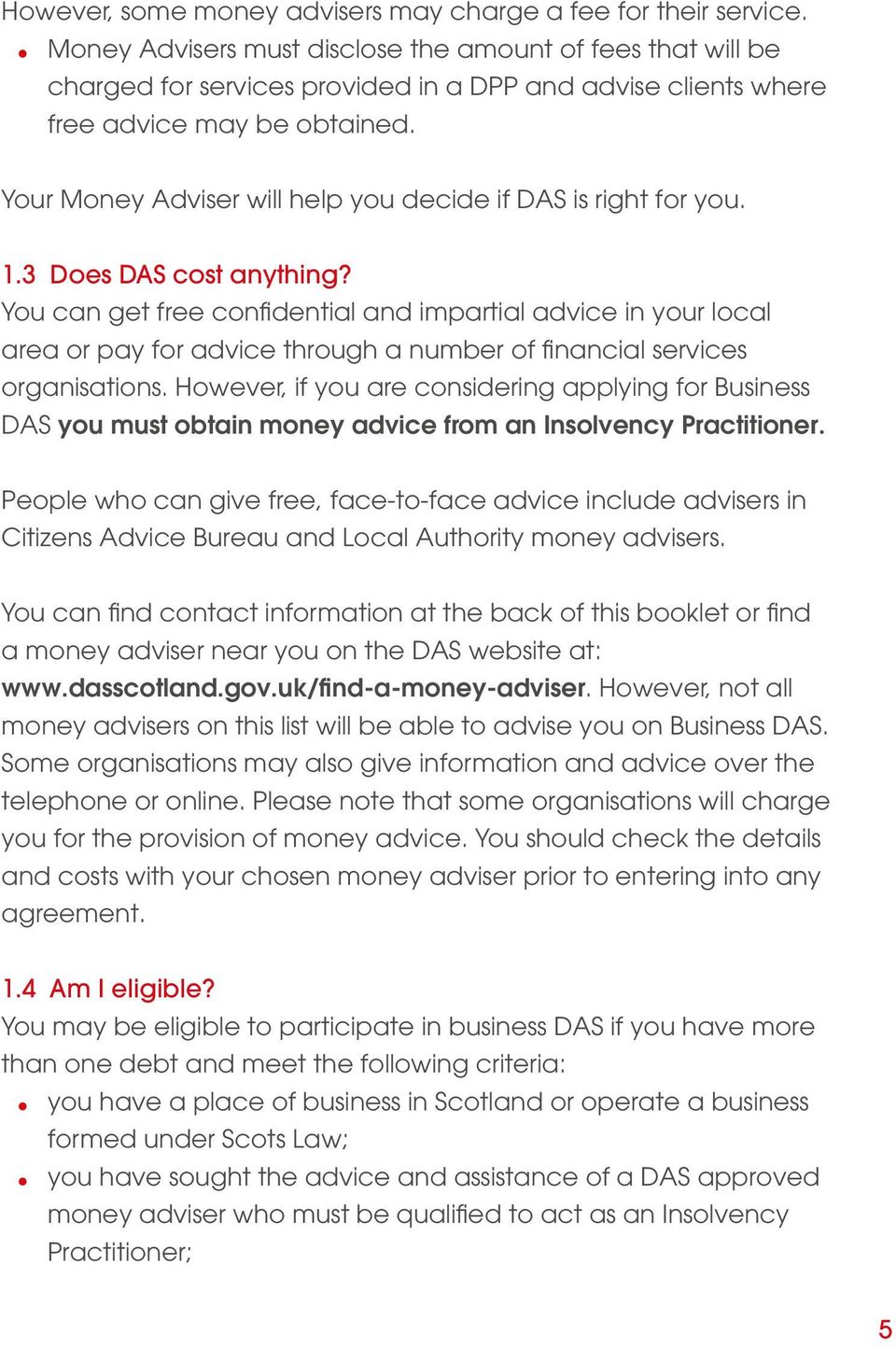 Your Money Adviser will help you decide if DAS is right for you. 1.3 Does DAS cost anything?
