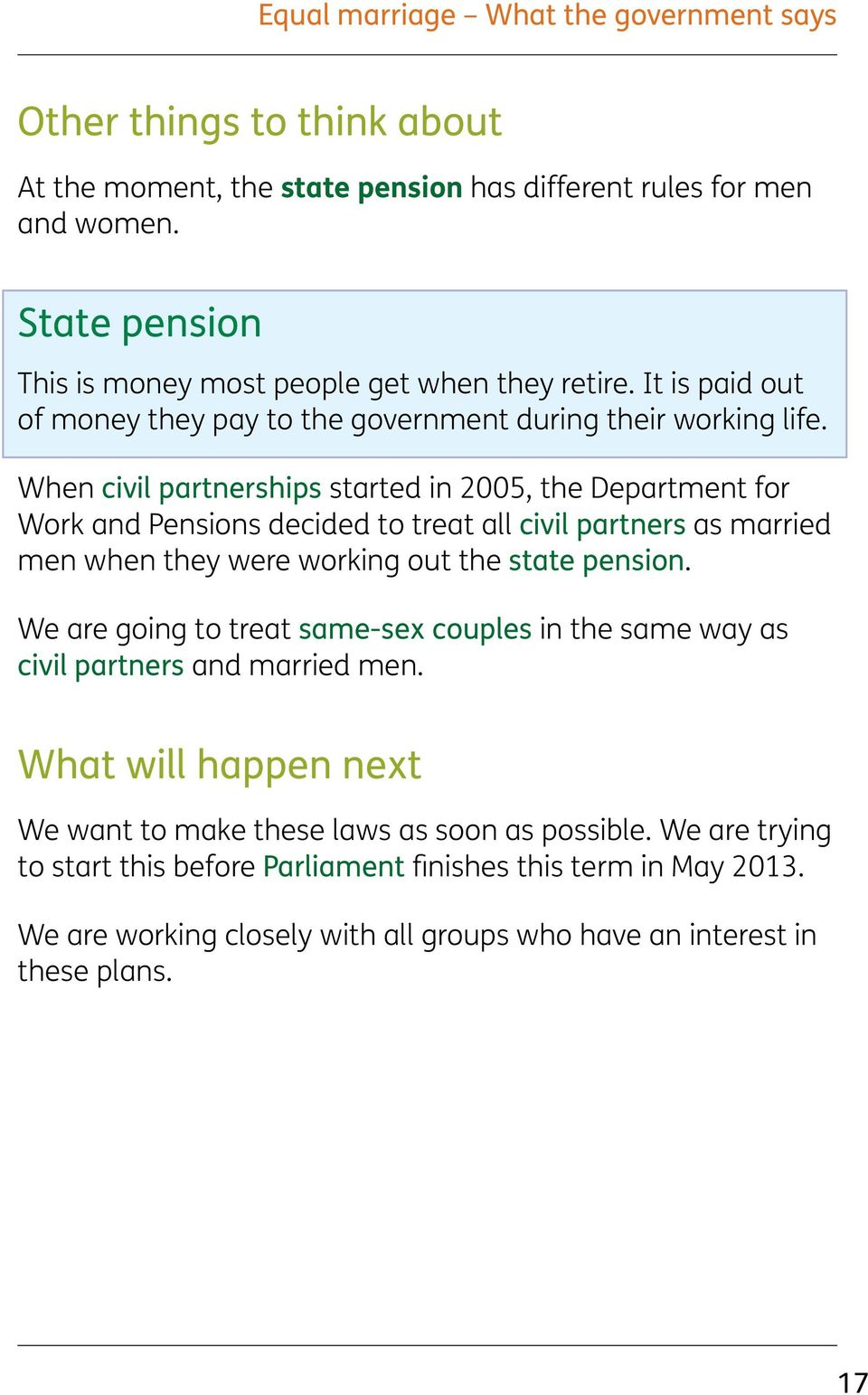 When civil partnerships started in 2005, the Department for Work and Pensions decided to treat all civil partners as married men when they were working out the state pension.