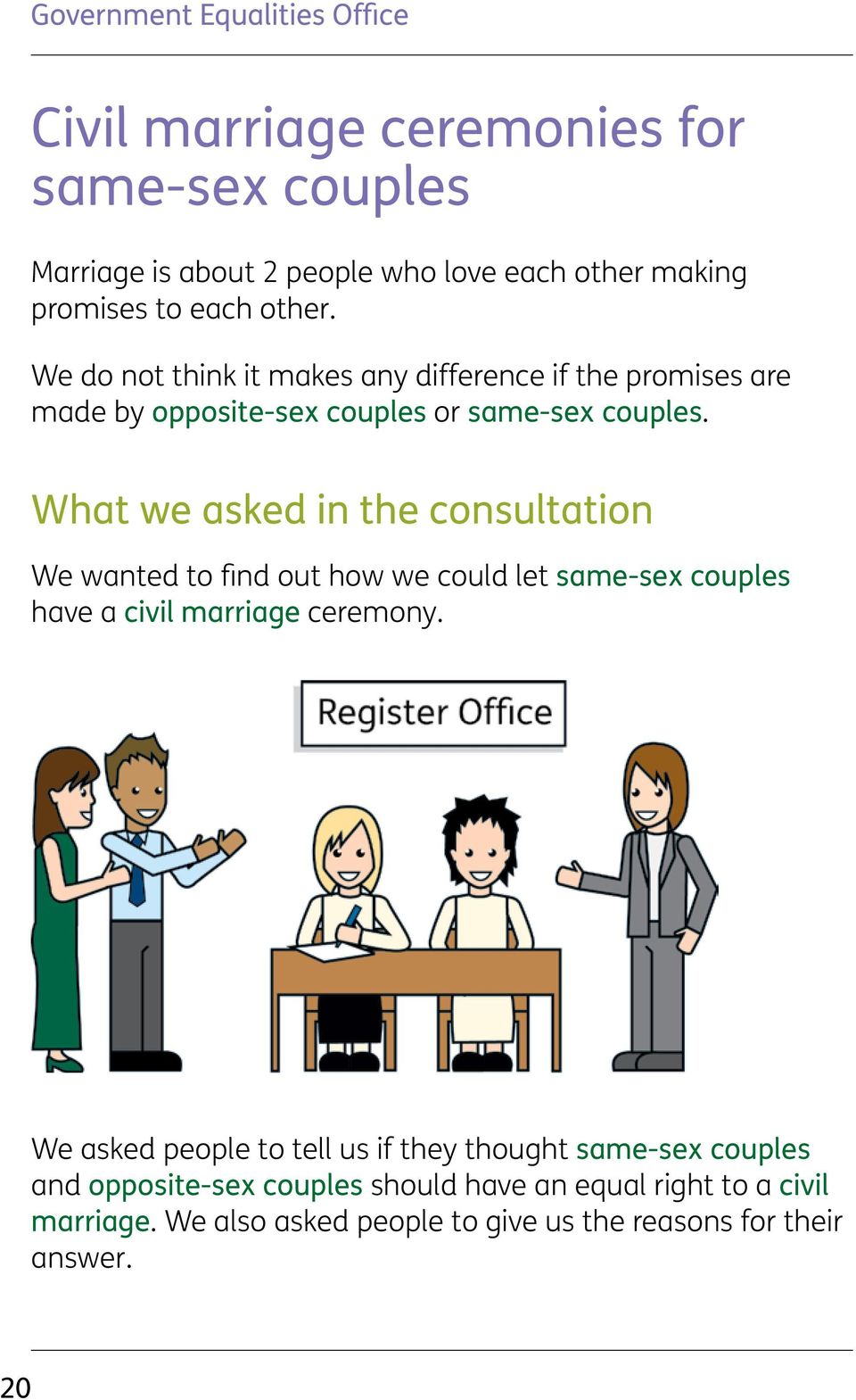 What we asked in the consultation We wanted to find out how we could let same-sex couples have a civil marriage ceremony.
