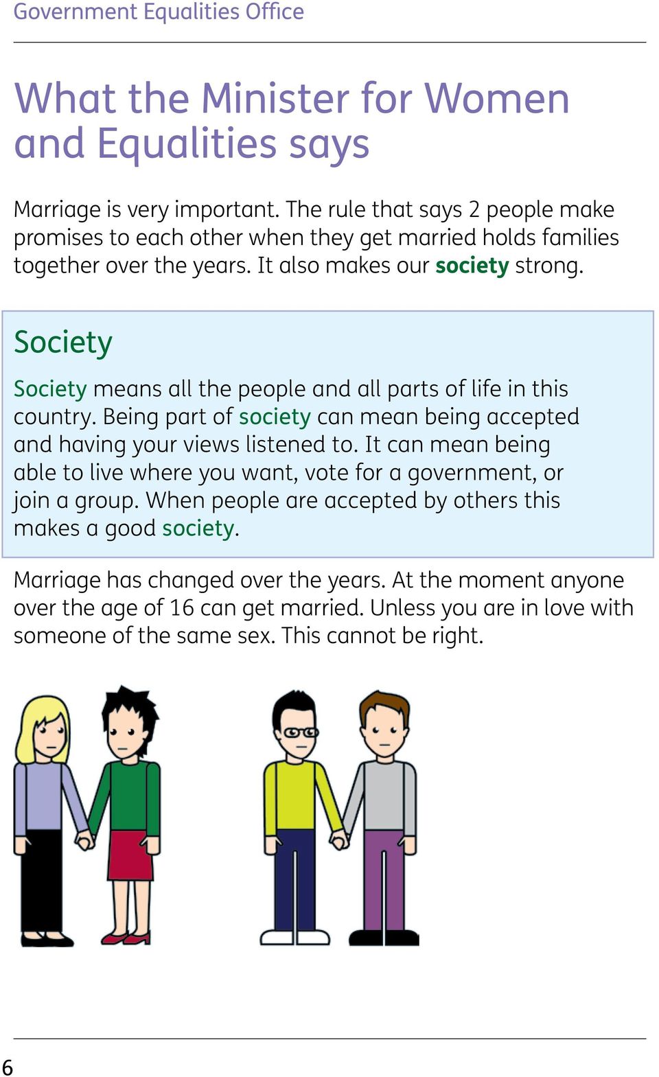 Society Society means all the people and all parts of life in this country. Being part of society can mean being accepted and having your views listened to.