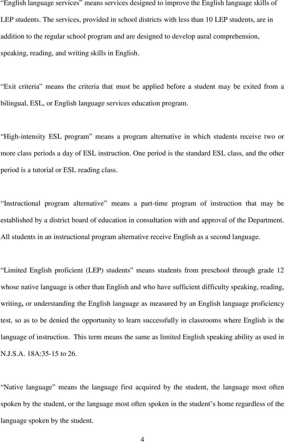 writing skills in English. Exit criteria means the criteria that must be applied before a student may be exited from a bilingual, ESL, or English language services education program.
