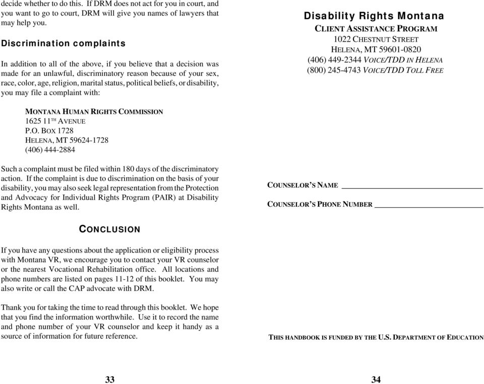 status, political beliefs, or disability, you may file a complaint with: Disability Rights Montana CLIENT ASSISTANCE PROGRAM 1022 CHESTNUT STREET HELENA, MT 59601-0820 (406) 449-2344 VOICE/TDD IN
