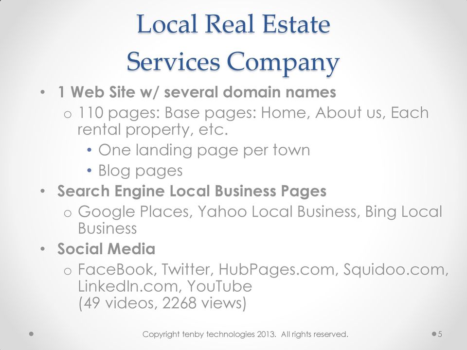 One landing page per town Blog pages Search Engine Local Business Pages o Google Places, Yahoo Local