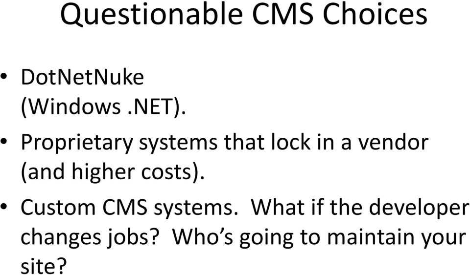 higher costs). Custom CMS systems.