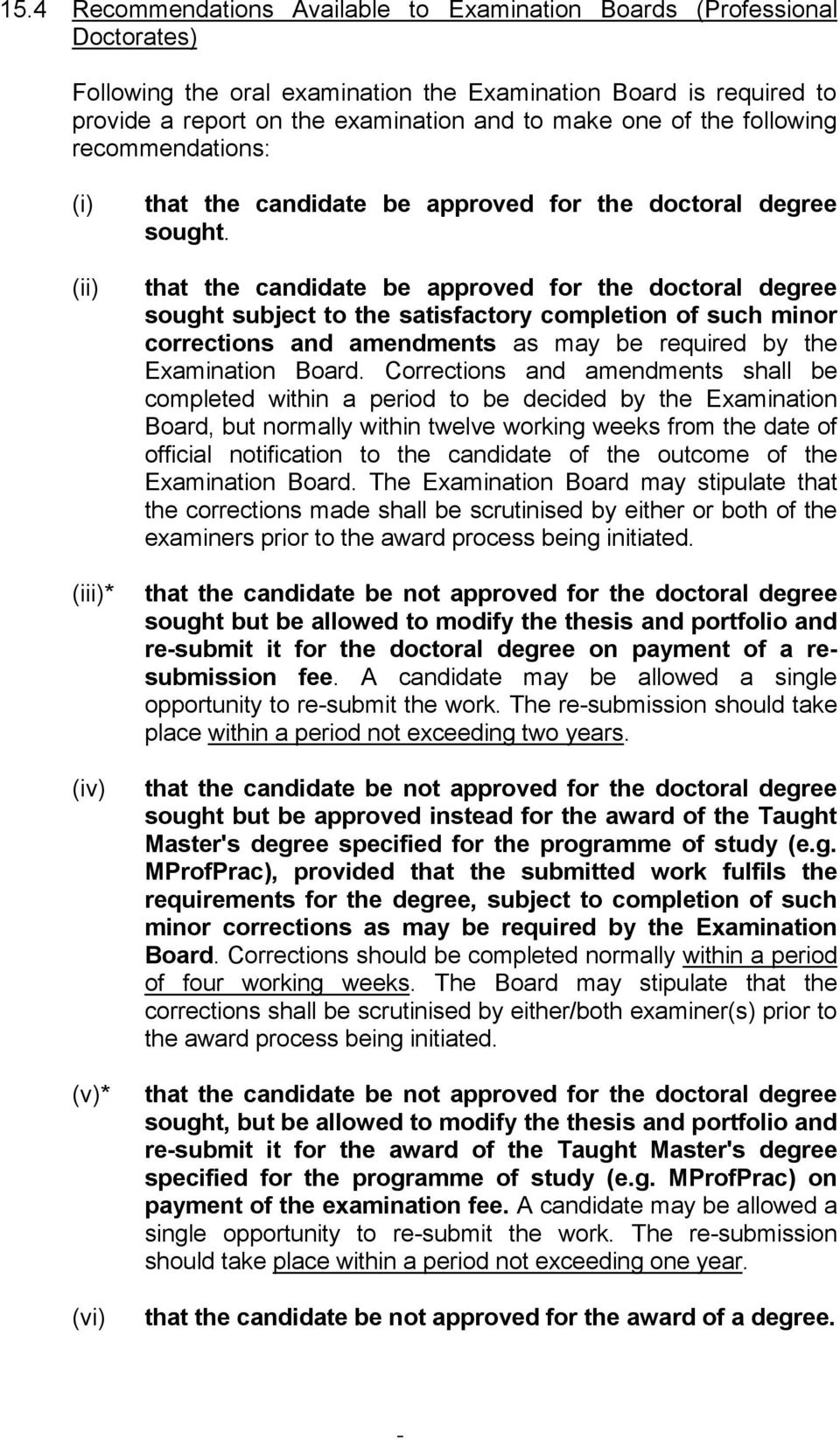 that the candidate be approved for the doctoral degree sought subject to the satisfactory completion of such minor corrections and amendments as may be required by the Examination Board.