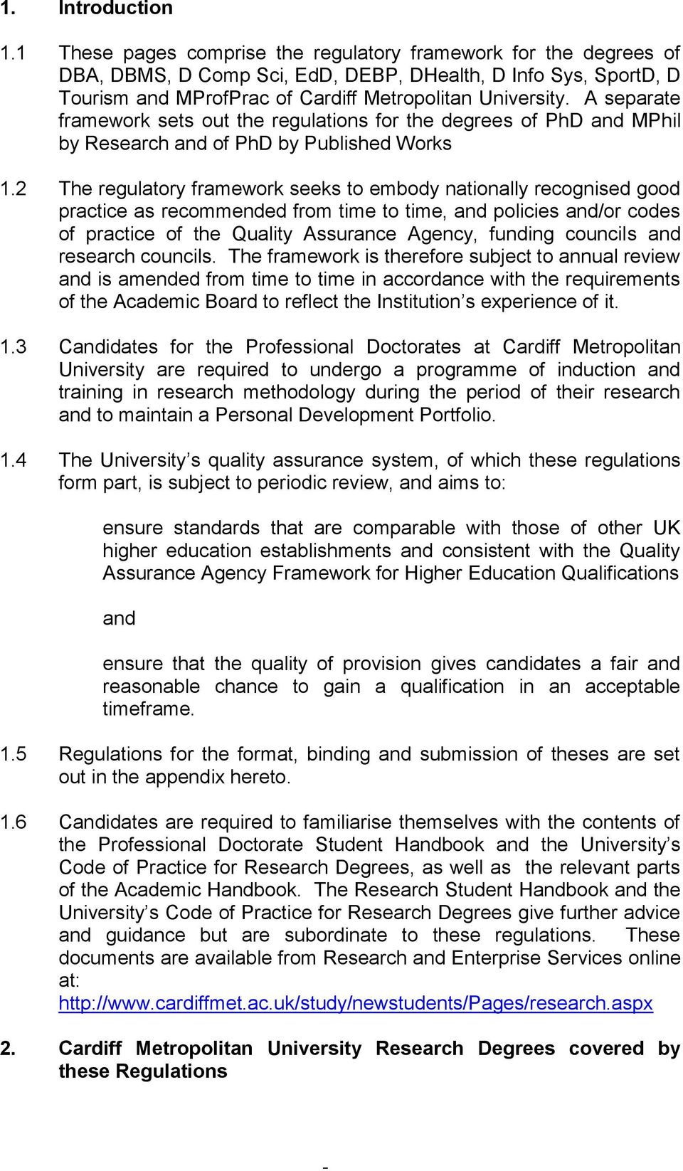 A separate framework sets out the regulations for the degrees of PhD and MPhil by Research and of PhD by Published Works 1.