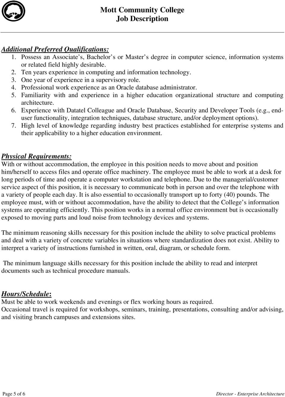 Familiarity with and experience in a higher education organizational structure and computing architecture. 6. Experience with Datatel Colleague and Oracle Database, Security and Developer Tools (e.g., enduser functionality, integration techniques, database structure, and/or deployment options).