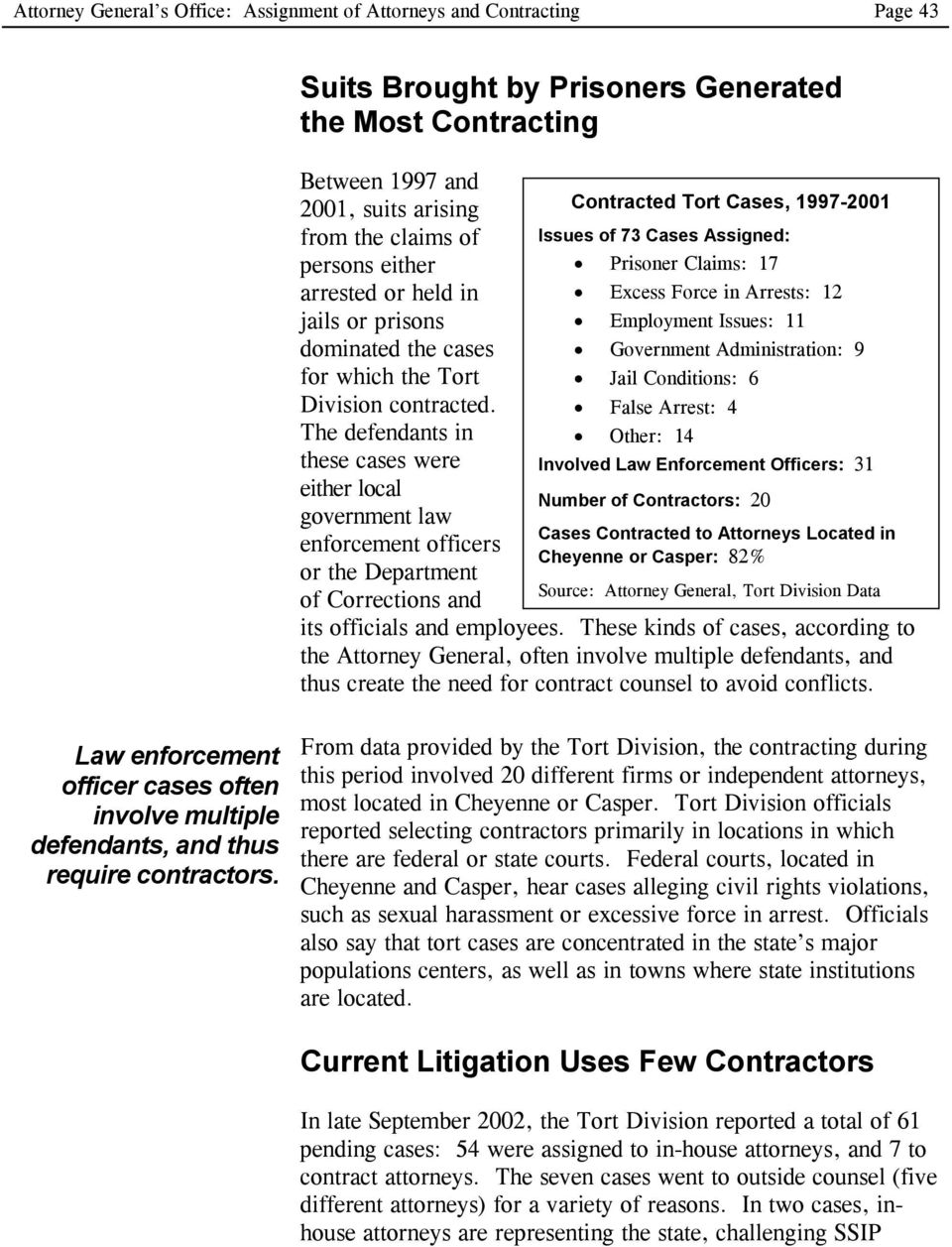The defendants in these cases were either local government law enforcement officers or the Department of Corrections and Contracted Tort Cases, 1997-2001 Issues of 73 Cases Assigned: Prisoner Claims: