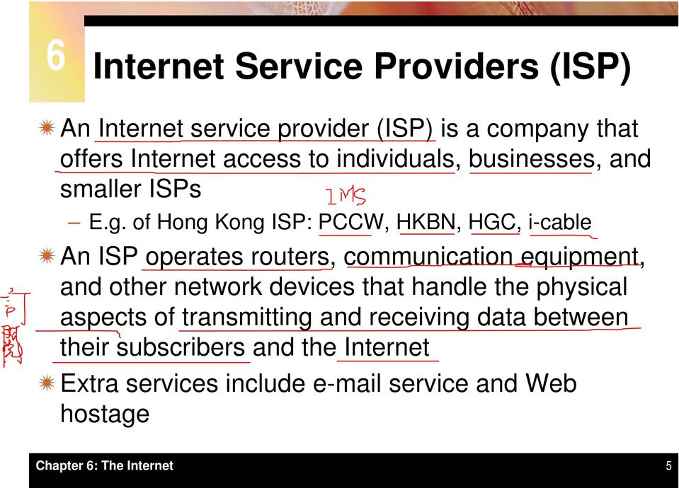 of Hong Kong ISP: PCCW, HKBN, HGC, i-cable An ISP operates routers, communication equipment, and other network