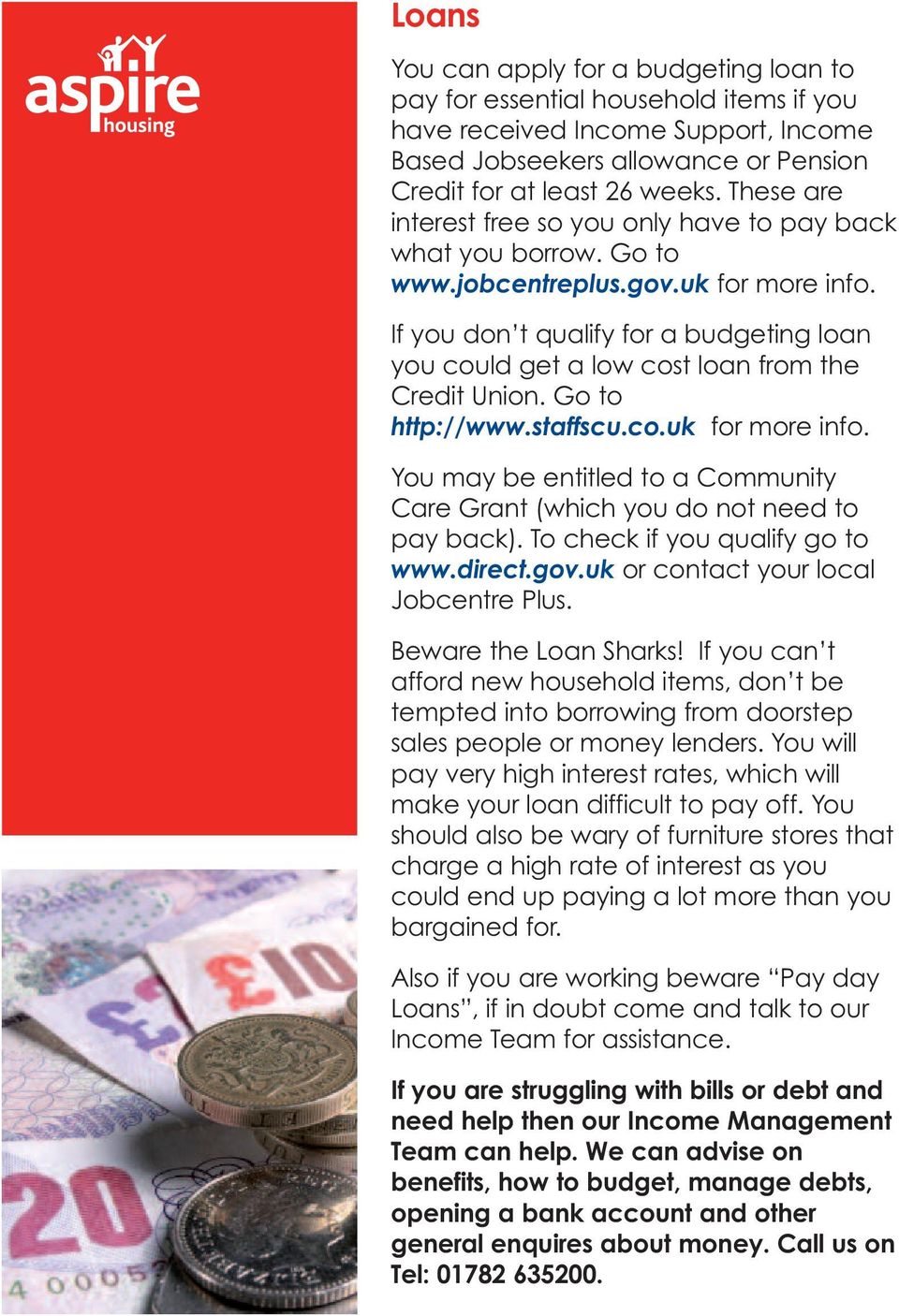 If you don t qualify for a budgeting loan you could get a low cost loan from the Credit Union. Go to http://www.staffscu.co.uk for more info.