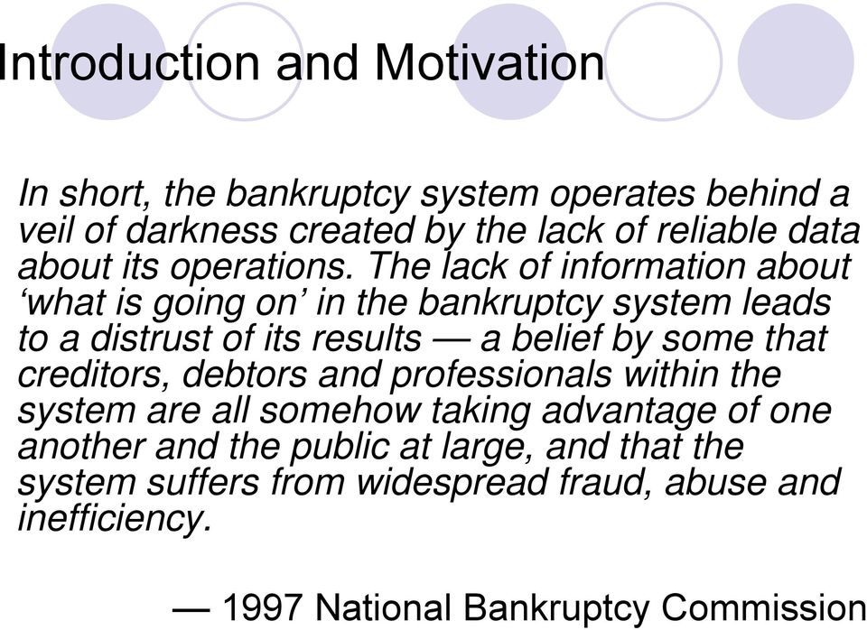 The lack of information about what is going on in the bankruptcy system leads to a distrust of its results a belief by some that
