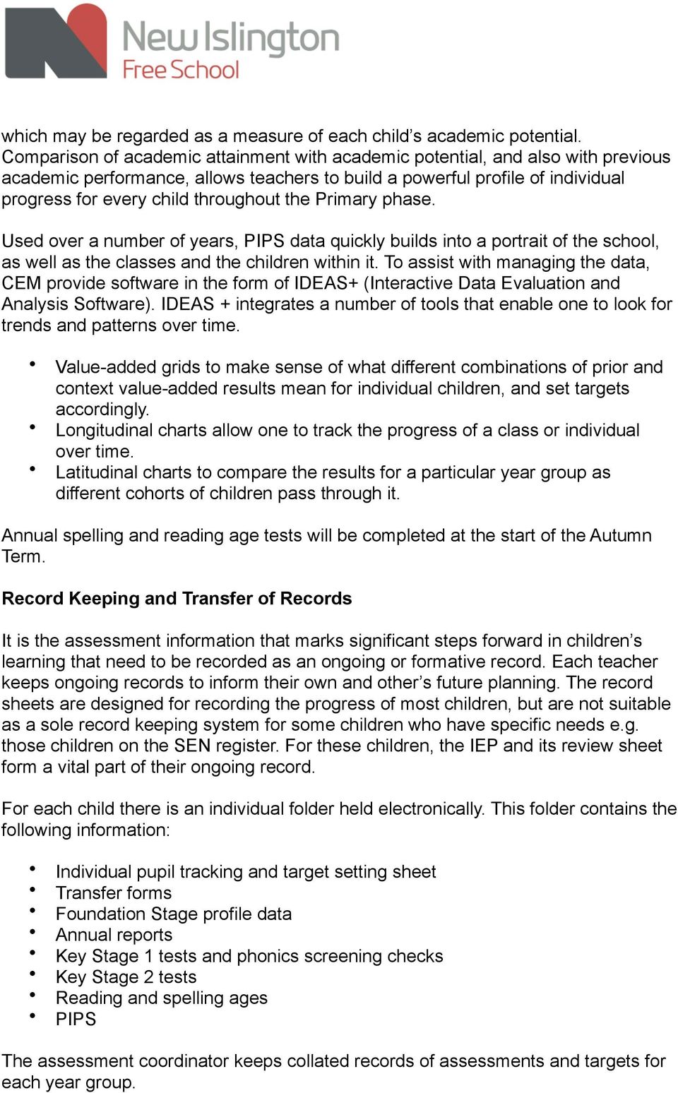the Primary phase. Used over a number of years, PIPS data quickly builds into a portrait of the school, as well as the classes and the children within it.