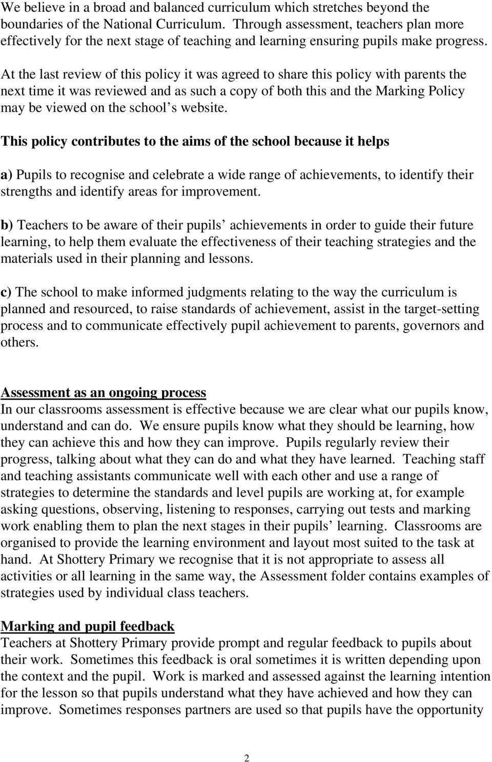 At the last review of this policy it was agreed to share this policy with parents the next time it was reviewed and as such a copy of both this and the Marking Policy may be viewed on the school s