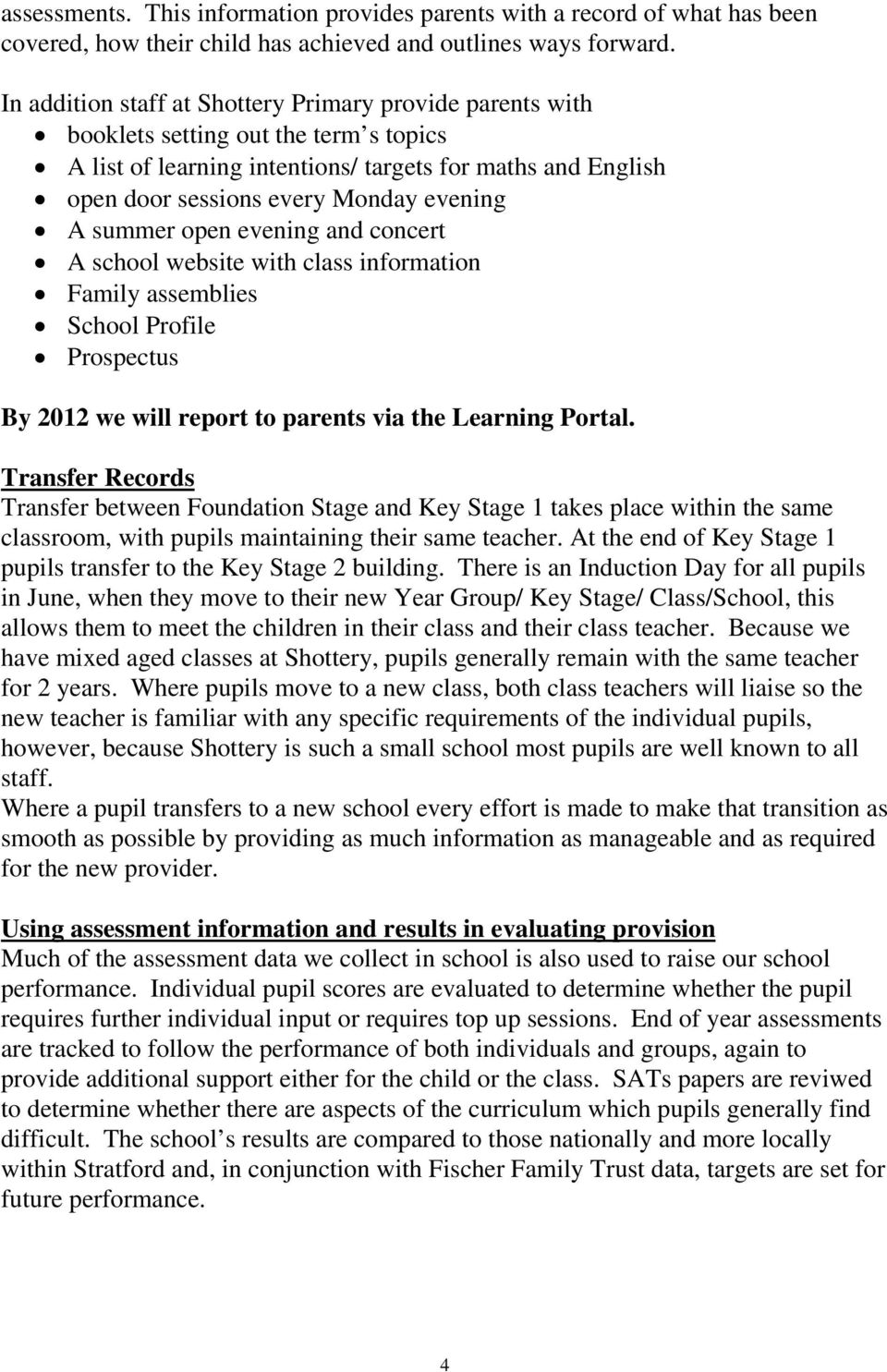 A summer open evening and concert A school website with class information Family assemblies School Profile Prospectus By 2012 we will report to parents via the Learning Portal.