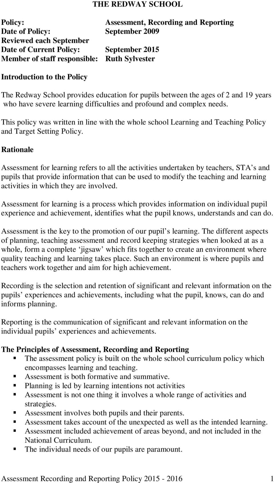 This policy was written in line with the whole school Learning and Teaching Policy and Target Setting Policy.