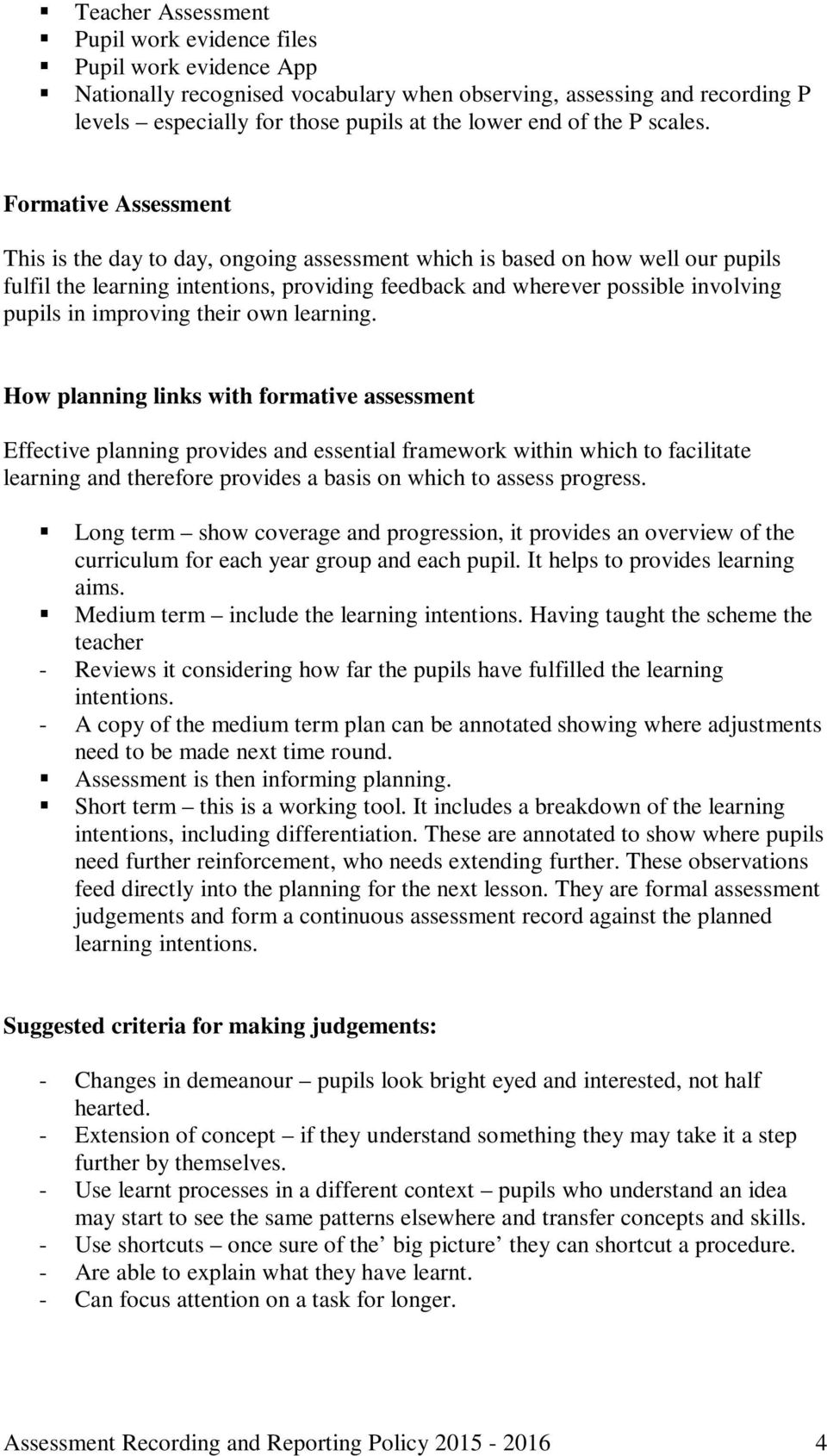 Formative Assessment This is the day to day, ongoing assessment which is based on how well our pupils fulfil the learning intentions, providing feedback and wherever possible involving pupils in
