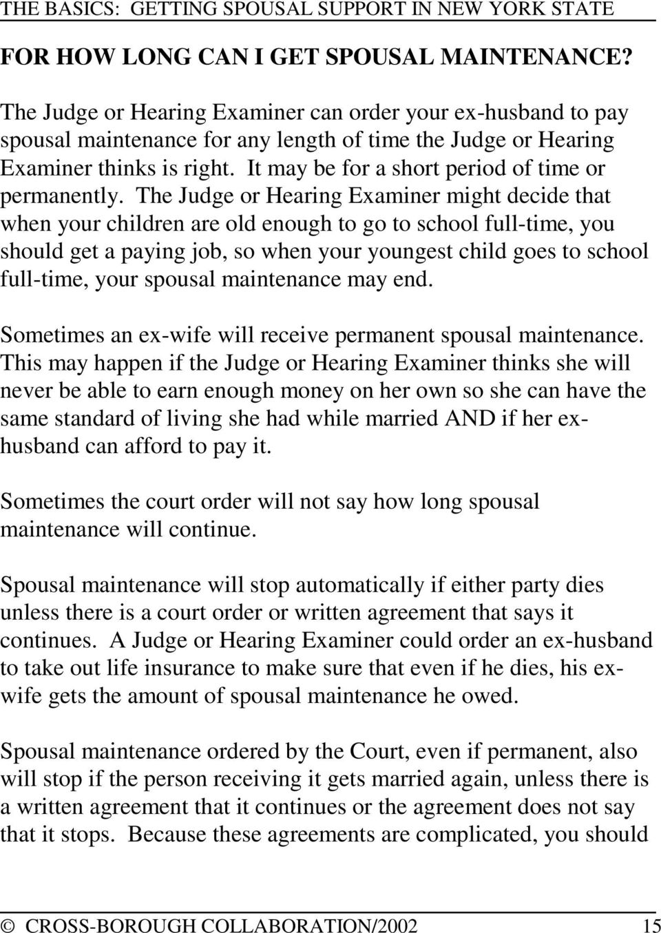 The Judge or Hearing Examiner might decide that when your children are old enough to go to school full-time, you should get a paying job, so when your youngest child goes to school full-time, your