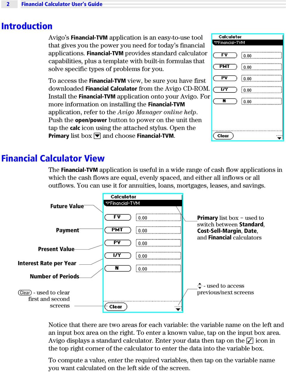 To access the Financial-TVM view, be sure you have first downloaded Financial Calculator from the Avigo CD-ROM. Install the Financial-TVM application onto your Avigo.