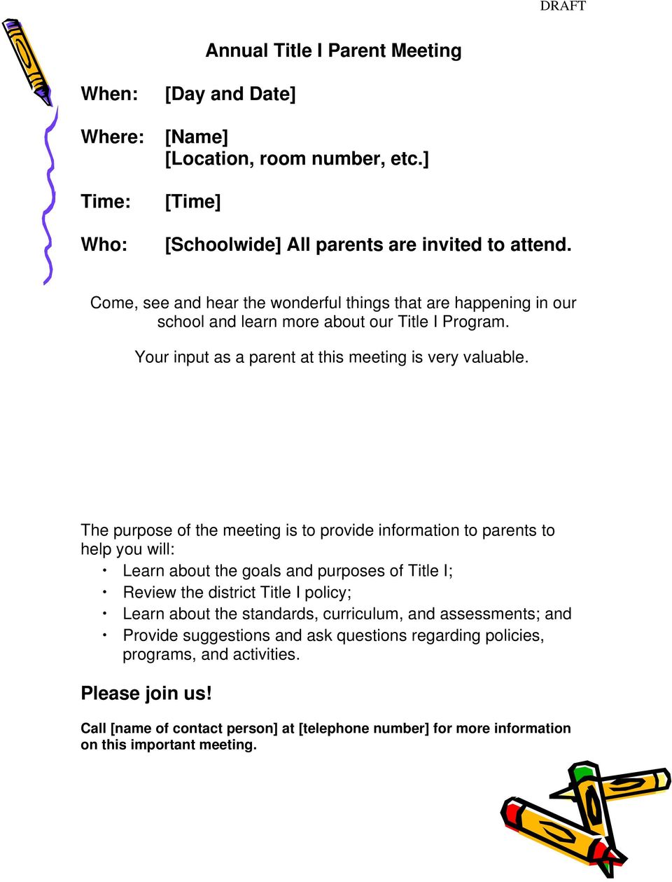 The purpose of the meeting is to provide information to parents to help you will: Learn about the goals and purposes of Title I; Review the district Title I policy; Learn about the