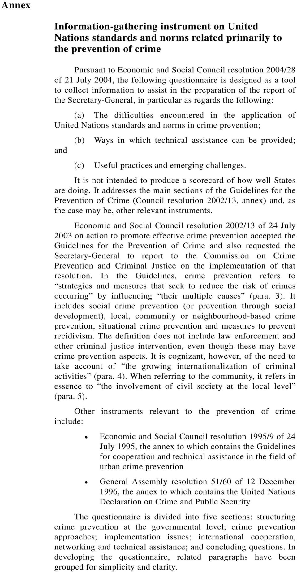 difficulties encountered in the application of United Nations standards and norms in crime prevention; and (b) Ways in which technical assistance can be provided; (c) Useful practices and emerging