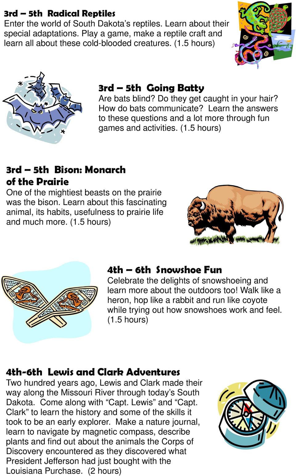 5 hours) 3rd 5th Bison: Monarch of the Prairie One of the mightiest beasts on the prairie was the bison. Learn about this fascinating animal, its habits, usefulness to prairie life and much more. (1.
