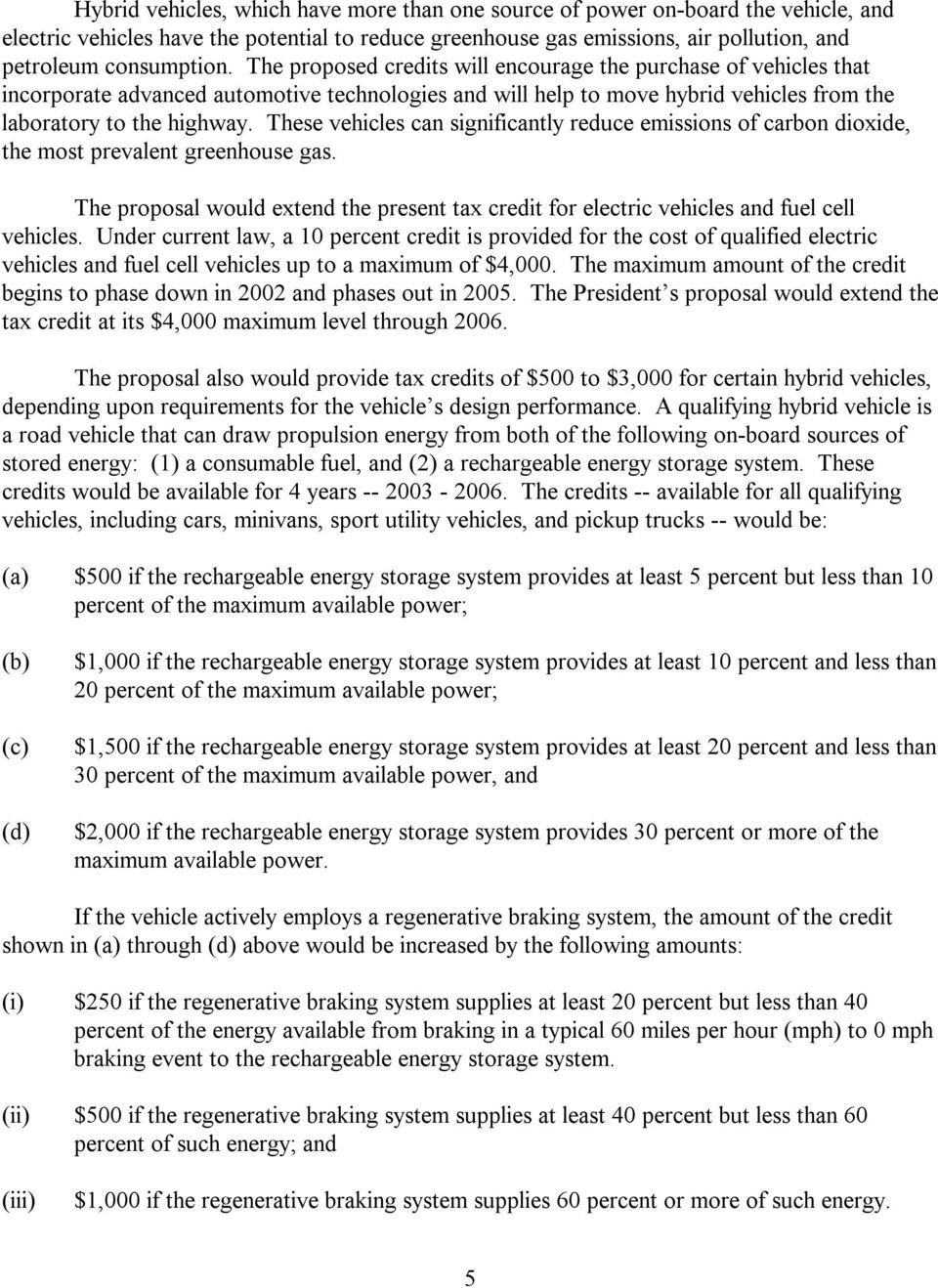 These vehicles can significantly reduce emissions of carbon dioxide, the most prevalent greenhouse gas. The proposal would extend the present tax credit for electric vehicles and fuel cell vehicles.
